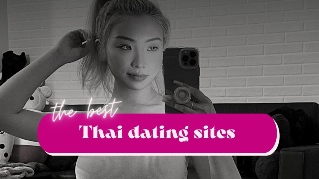 Best Thai Dating Sites You Need To Try